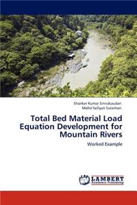 Total Bed Material Load Equation Development for Mountain Rivers