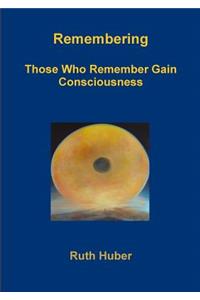 Remembering.Those Who Remember Gain Consciousness