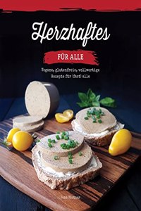 Herzhaftes fur alle!: Vegane, glutenfreie, vollwertige Rezepte fur (fast) alle