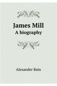 James Mill a Biography