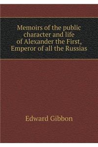 Memoirs of the Public Character and Life of Alexander the First, Emperor of All the Russias