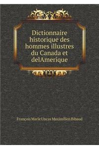 Dictionnaire Historique Des Hommes Illustres Du Canada Et Delamerique
