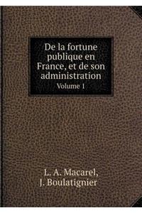 de la Fortune Publique En France, Et de Son Administration Volume 1