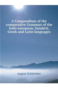 A Compendium of the comparative Grammar of the Indo-european, Sanskrit, Greek and Latin languages