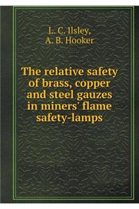 The relative safety of brass, copper and steel gauzes in miners' flame safety-lamps