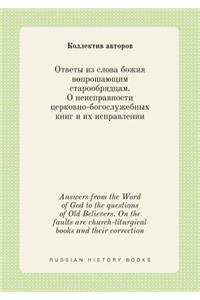 Answers from the Word of God to the Questions of Old Believers. on the Faults Are Church-Liturgical Books and Their Correction