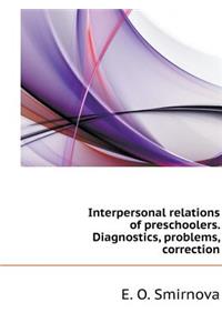 Interpersonal Relations Preschoolers. Diagnostics, Problem Correction