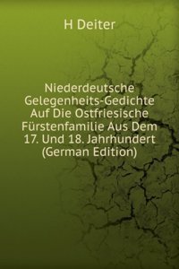 Niederdeutsche Gelegenheits-Gedichte Auf Die Ostfriesische Furstenfamilie Aus Dem 17. Und 18. Jahrhundert (German Edition)