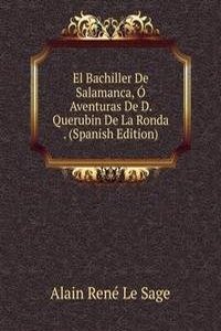 El Bachiller De Salamanca, O Aventuras De D. Querubin De La Ronda . (Spanish Edition)