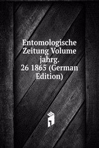 Entomologische Zeitung Volume jahrg. 26 1865 (German Edition)