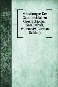 Mitteilungen Der Osterreichischen Geographischen Gesellschaft, Volume 49 (German Edition)