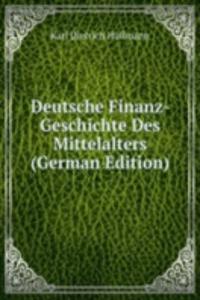 Deutsche Finanz-Geschichte Des Mittelalters (German Edition)