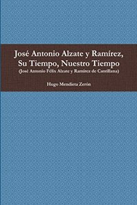 José Antonio Alzate y Ramírez, Su Tiempo, Nuestro Tiempo