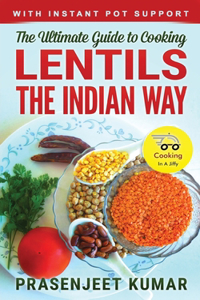 Ultimate Guide to Cooking Lentils the Indian Way