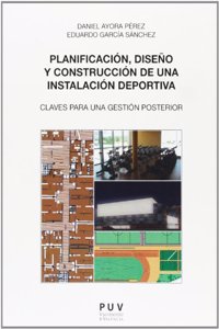Planificacion, diseno y construccion de una instalacion deportiva: Claves para una gestion posterior