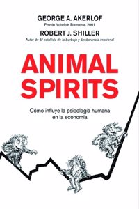 Animal spirits : como influye la psicologia humana en la economia