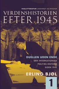 Verdenshistorien efter 1945. Duellen uden ende. Den internationale politiks historie siden 1945. Bind 1