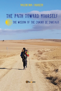 path toward yourself. The wisdom of the Camino de Santiago