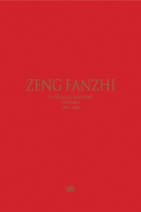 Zeng Fanzhi: Catalogue Raisonné Volume I