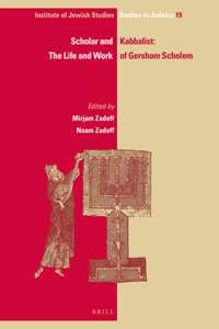 Scholar and Kabbalist: The Life and Work of Gershom Scholem