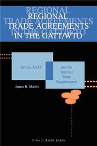 Regional Trade Agreements in the Gatt/Wto: Artical XXIV and the Internal Trade Requirement