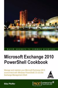 Microsoft Exchange 2010 PowerShell Cookbook