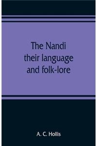 The Nandi, their language and folk-lore