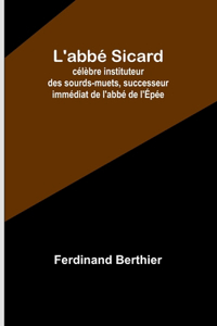 L'abbé Sicard; célèbre instituteur des sourds-muets, successeur immédiat de l'abbé de l'Épée
