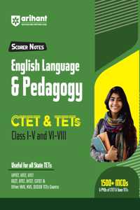 Arihant Scorer Notes English Language & Pedagogy CTET & TETs Class I-VIII | Useful for all state TETs | 1500+ MCQs & PYQs of CTET & State TETs