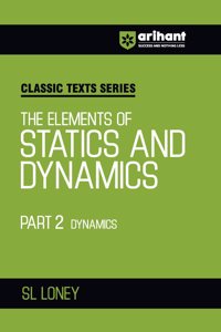 Arihant Classic Texts Series for All Engineering Entrances Aspirants | The Elements of Statics and Dynamics Part 2 Dynamics- SL Loney | For Exam Exam 2025-26