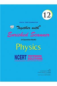 Together with Enriched NCERT Scanner Physics-12