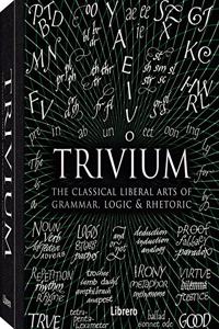 TRIVIUM: LAS ARTES LIBRERALES CLASICAS DE LA GRAMATICA, LOGICA Y RETORICA