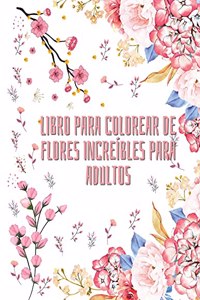 Libro para colorear de flores increíbles para adultos