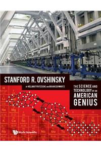 Science and Technology of an American Genius, The: Stanford R Ovshinsky