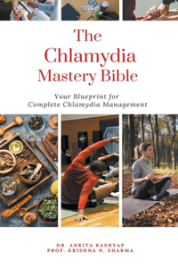 Chlamydia Mastery Bible: Your Blueprint For Complete Chlamydia Management