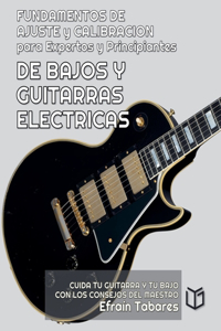 FUNDAMENTOS DE AJUSTE y CALIBRACION para Expertos y Principiantes DE BAJOS Y GUITARRAS ELECTRICAS