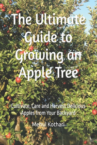 The Ultimate Guide to Growing an Apple Tree