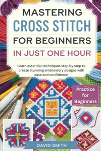 Mastering Cross Stitch for Beginners in Just One Hour