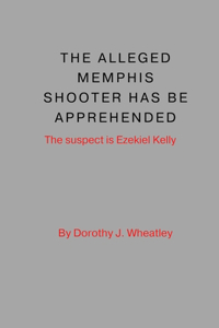 Alleged Memphis Shooter Has Been Apprehended