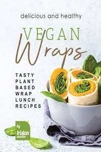 Delicious and Healthy Vegan Wraps
