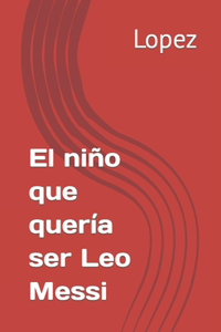 niño que quería ser Leo Messi