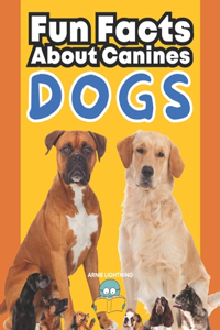 Dogs: Fun Facts About Canines: A Paws-itively Amazing Adventure for Curious Kids!