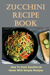 Zucchini Recipe Book