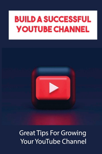 Build A Successful YouTube Channel