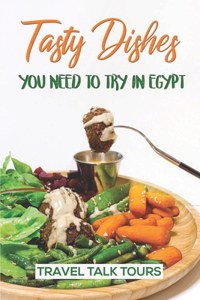 Tasty Dishes You Need To Try In Egypt