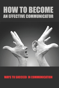 How To Become An Effective Communicator