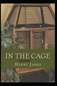 In the Cage- By Henry James(Annotated)