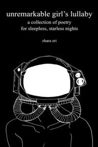 unremarkable girl's lullaby: a collection of poetry for sleepless, starless nights