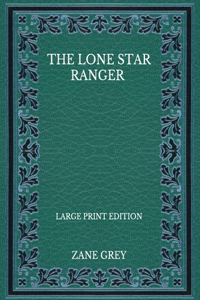 The Lone Star Ranger - Large Print Edition