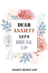 Dear Anxiety Let's Break Up Anxiety Bucket List